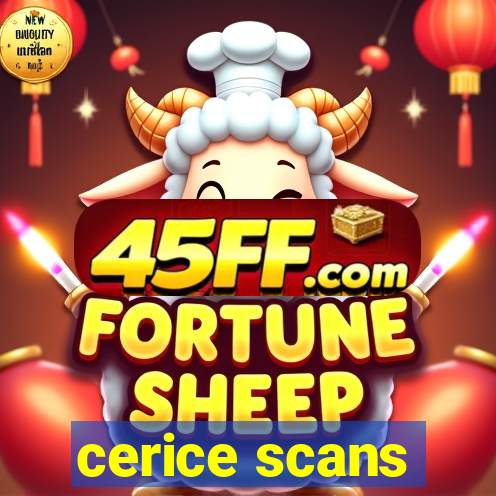 cerice scans